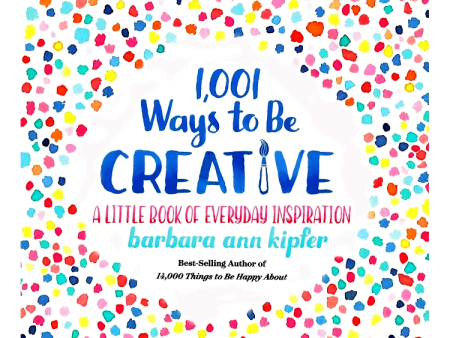 1,001 Ways to be Creative: A Little Book of Everyday Inspiration For Cheap